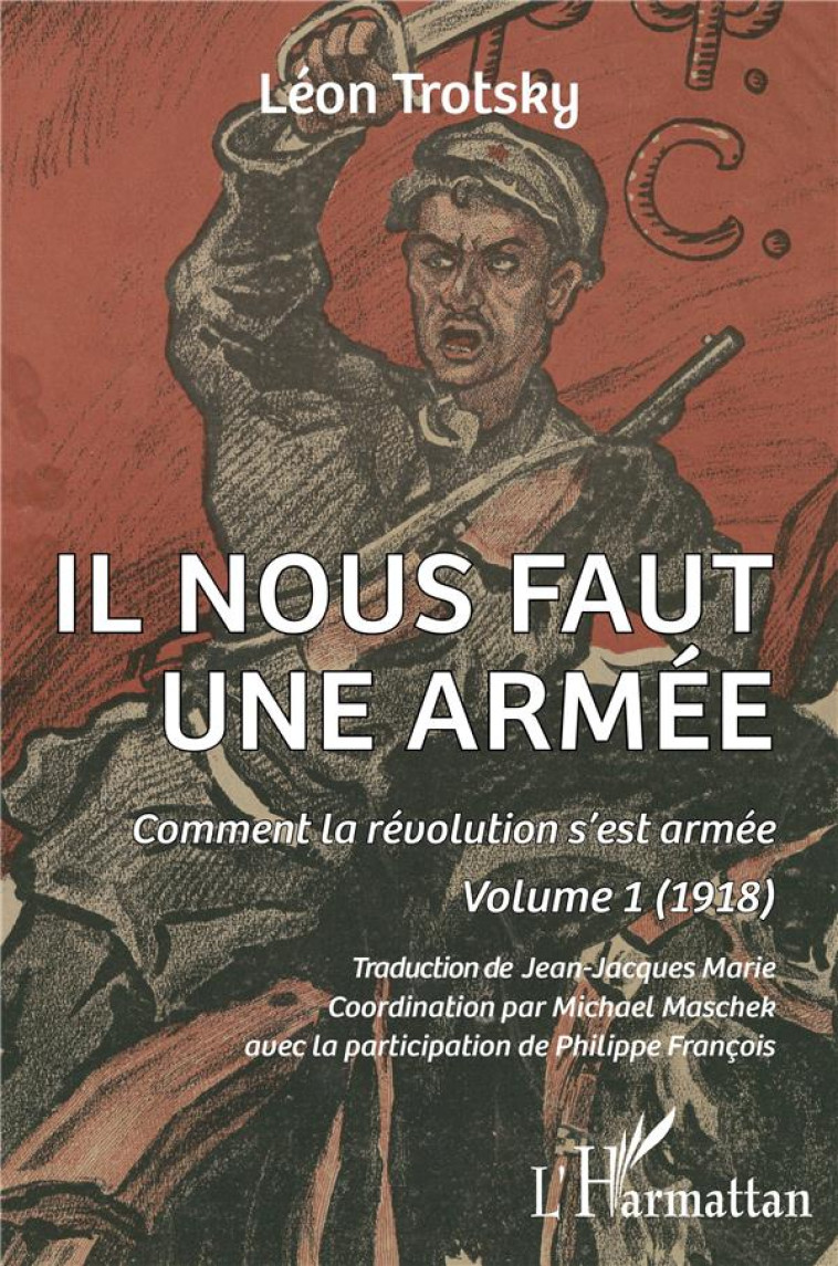 IL NOUS FAUT UNE ARMEE TOME 1 : COMMENT LA REVOLUTION S'EST ARMEE (1918) - TROTSKY/FRANCOIS - L'HARMATTAN