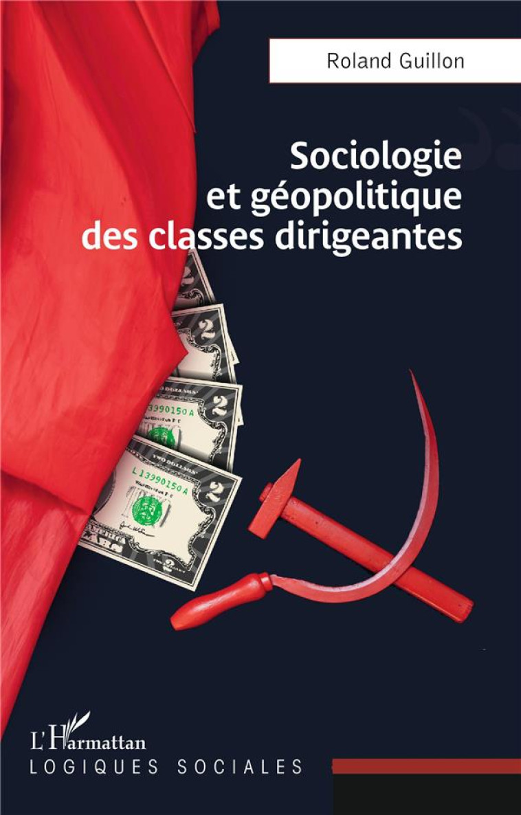 SOCIOLOGIE ET GEOPOLITIQUE DES CLASSES DIRIGEANTES - GUILLON ROLAND - L'HARMATTAN