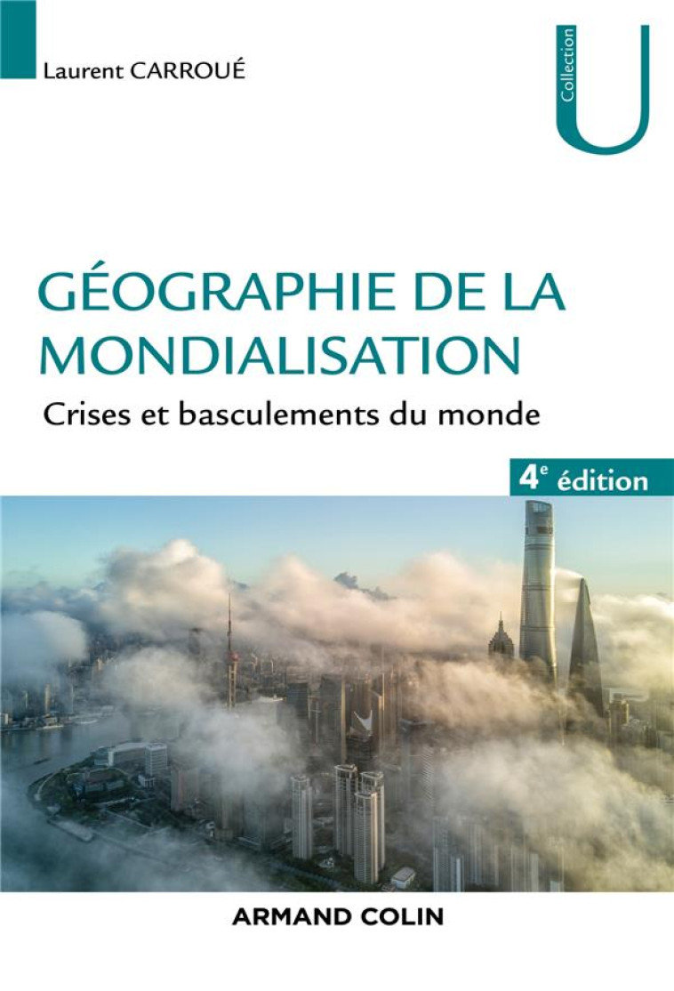 GEOGRAPHIE DE LA MONDIALISATION  -  CRISES ET BASCULEMENTS DU MONDE (4E EDITION) - CARROUE LAURENT - NATHAN