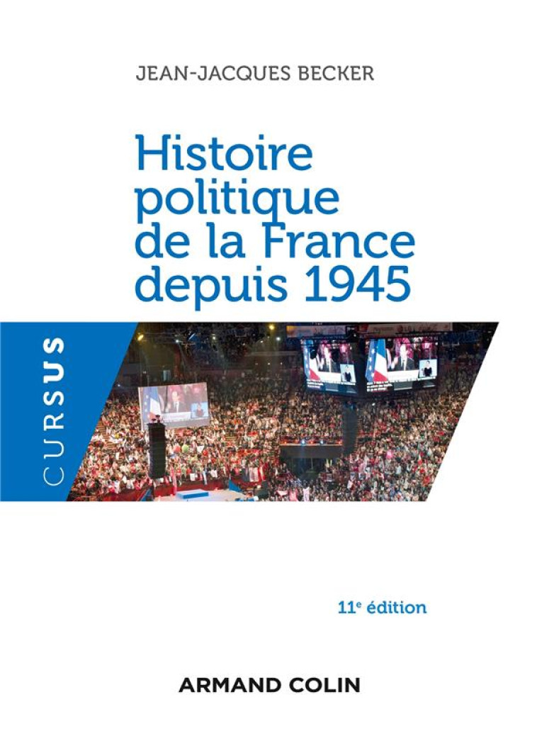 HISTOIRE POLITIQUE DE LA FRANCE DEPUIS 1945 (11E EDITION) - BECKER JEAN-JACQUES - Armand Colin