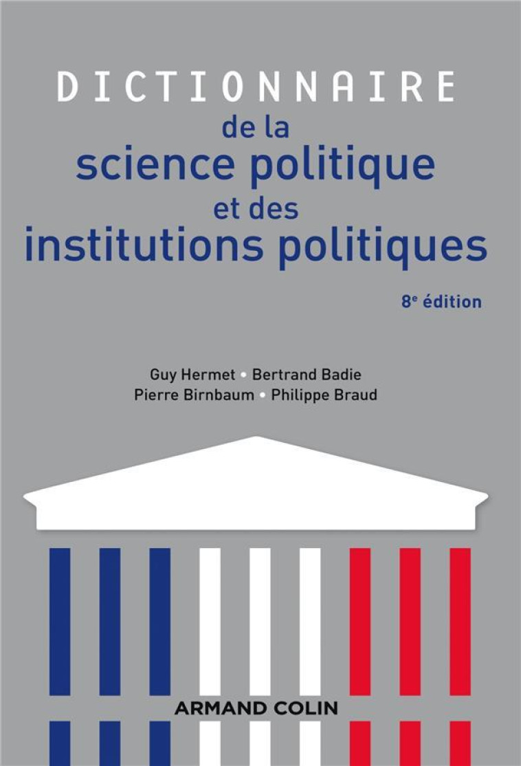 DICTIONNAIRE DE LA SCIENCE POLITIQUE ET DES INSTITUTIONS POLITIQUES - 8E EDITION - HERMET/BADIE/BRAUD - Armand Colin