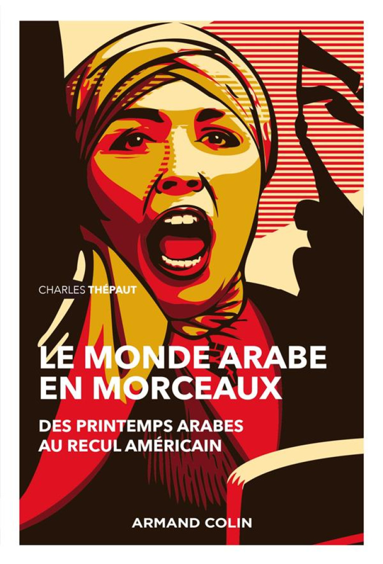 LE MONDE ARABE EN MORCEAUX  -  DES PRINTEMPS ARABES AU RECUL AMERICAIN (2E EDITION) - THEPAUT CHARLES - NATHAN