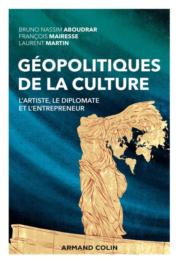 GEOPOLITIQUES DE LA CULTURE : L'ARTISTE, LE DIPLOMATE ET L'ENTREPRENEUR - ABOUDRAR/MAIRESSE - NATHAN