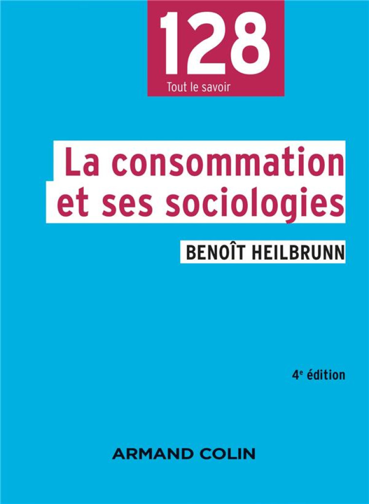 LA CONSOMMATION ET SES SOCIOLOGIES (4E EDITION) - HEILBRUNN BENOIT - NATHAN