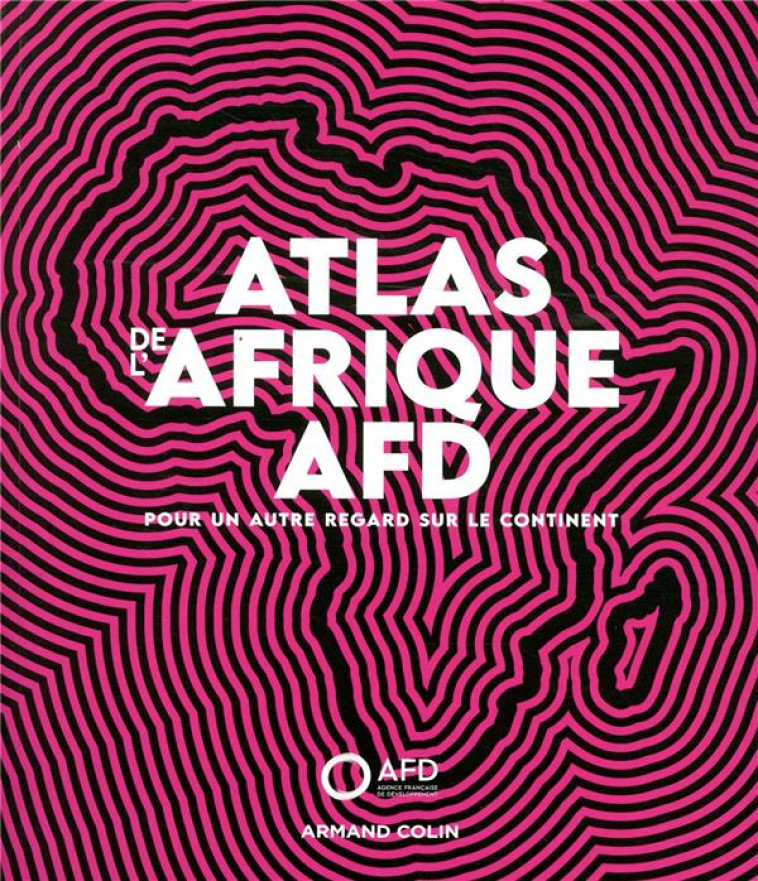 ATLAS DE L'AFRIQUE AFD  -  POUR UN AUTRE REGARD SUR LE CONTINENT - AGENCE FRANCAISE DE - NATHAN