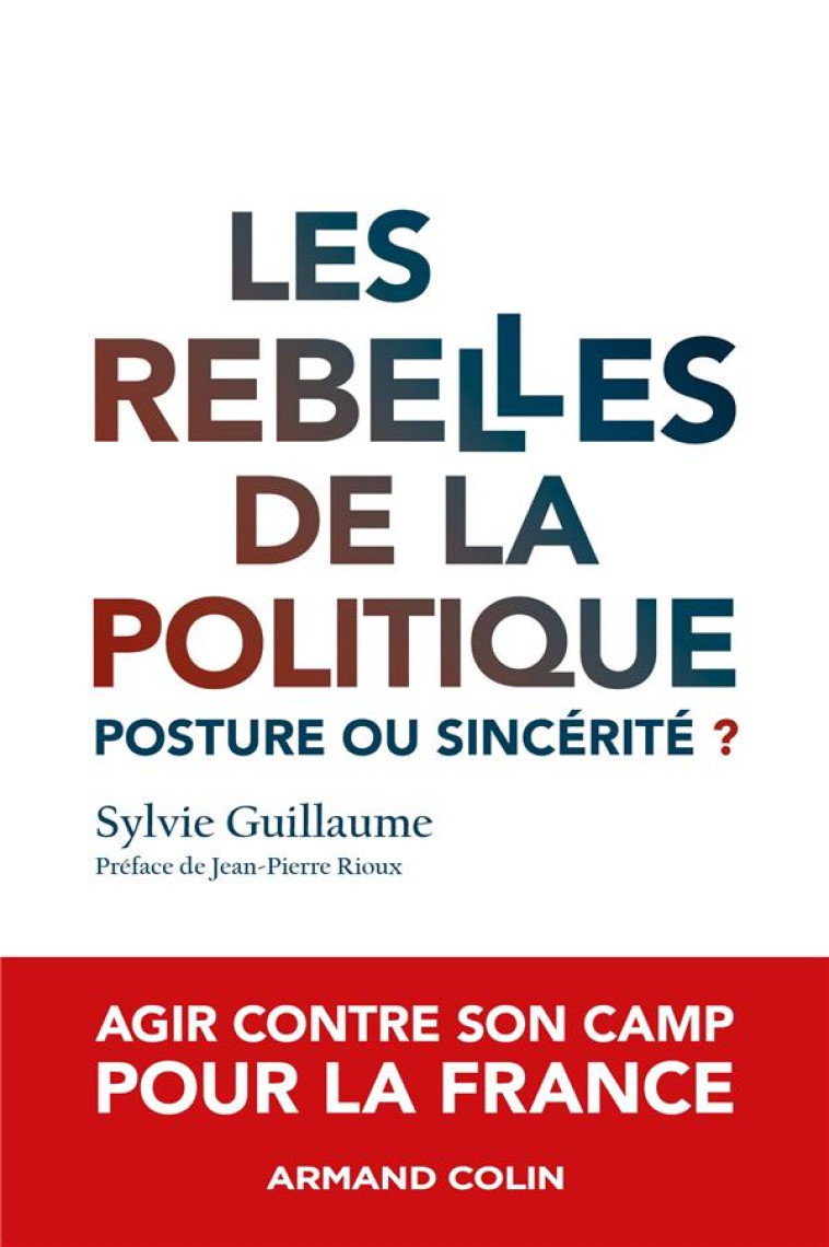 LES REBELLES DE LA POLITIQUE : POSTURE OU SINCERITE ? - GUILLAUME SYLVIE - NATHAN