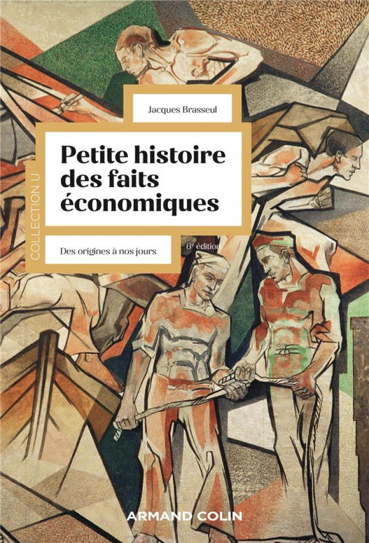 PETITE HISTOIRE DES FAITS ECONOMIQUES : DES ORIGINES A NOS JOURS (6E EDITION) - BRASSEUL JACQUES - NATHAN