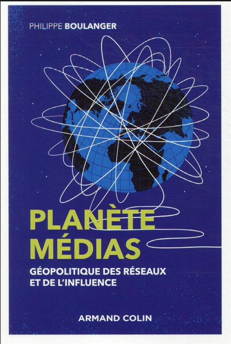 PLANETE MEDIAS : GEOPOLITIQUE DES RESEAUX ET DE L'INFLUENCE (2E EDITION) - BOULANGER PHILIPPE - NATHAN