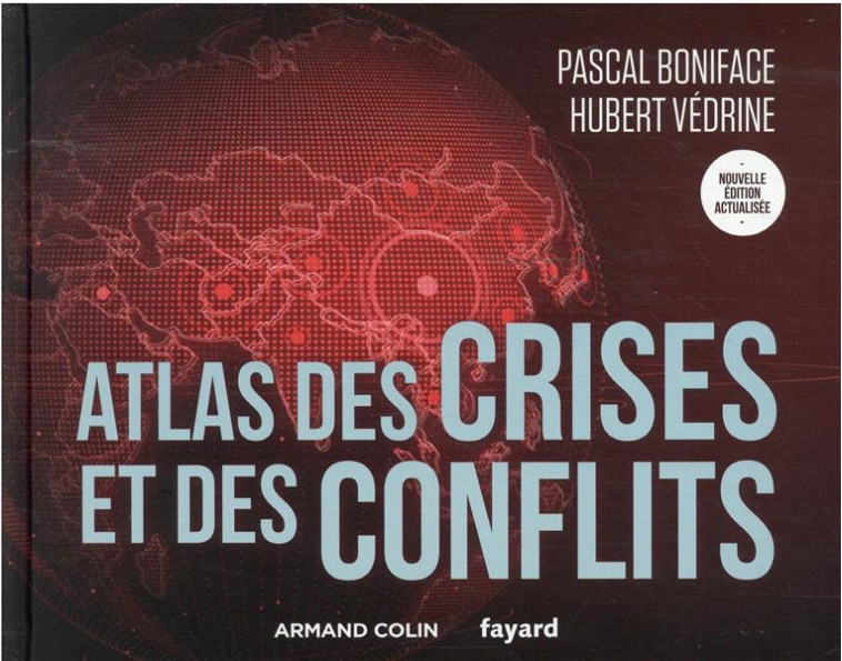 ATLAS TOME 1 : ATLAS DES CRISES ET DES CONFLITS (5E EDITION) - BONIFACE/VEDRINE - NATHAN