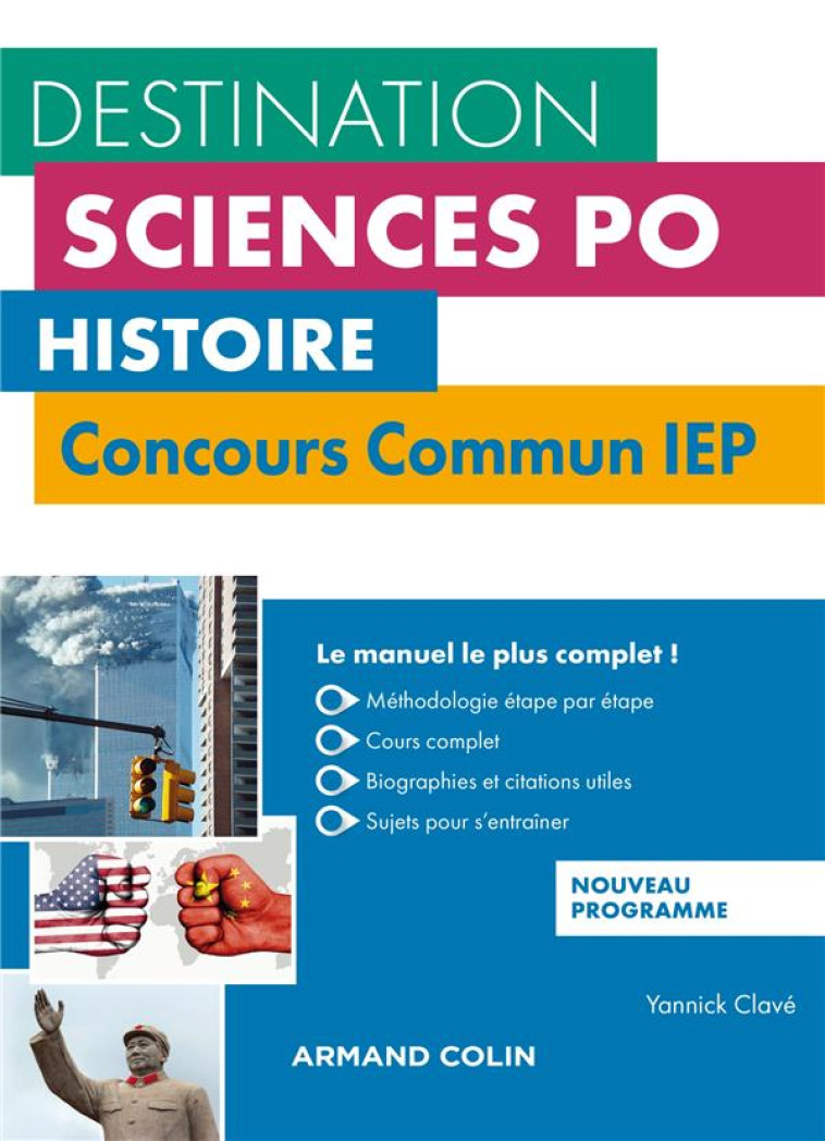 DESTINATION SCIENCES PO : HISTOIRE  -  CONCOURS COMMUN IEP  -  COURS, METHODOLOGIE, ANNALES (3E EDITION) - CLAVE YANNICK - NATHAN