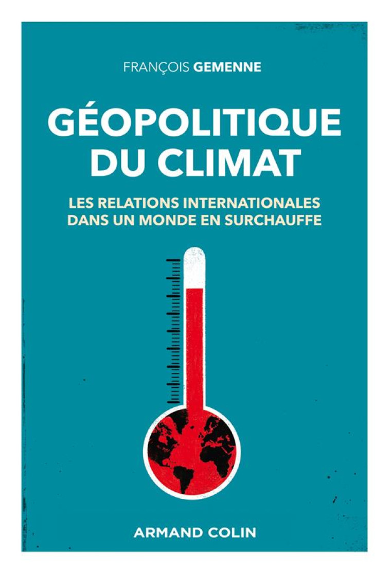 GEOPOLITIQUE DU CLIMAT : LES RELATIONS INTERNATIONALES DANS UN MONDE EN SURCHAUFFE - GEMENNE FRANCOIS - NATHAN