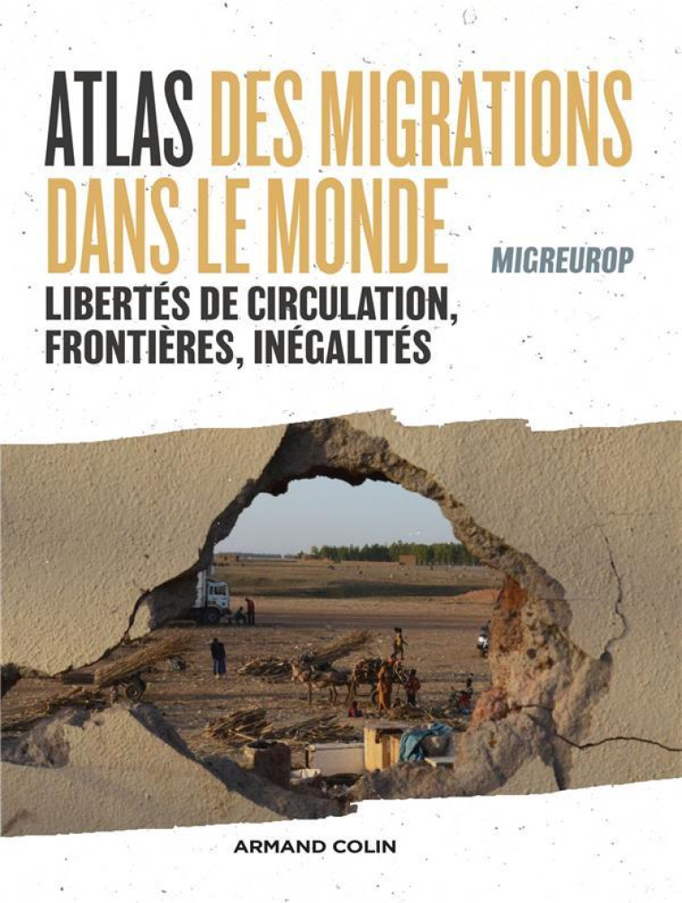 ATLAS DES MIGRATIONS DANS LE MONDE : LIBERTES DE CIRCULATION, FRONTIERES ET INEGALITES - MIGREUROP - NATHAN