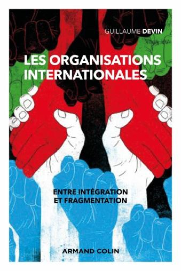 LES ORGANISATIONS INTERNATIONALES : ENTRE INTEGRATION ET FRAGMENTATION (3E EDITION) - DEVIN GUILLAUME - NATHAN