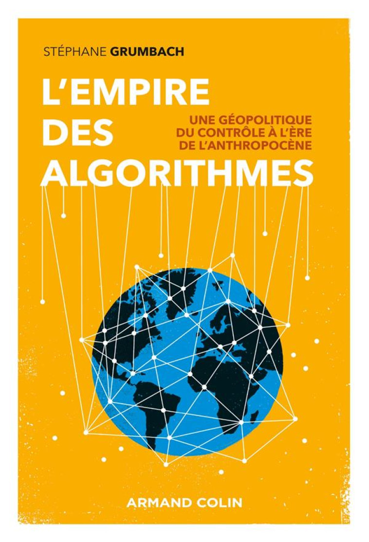 L'EMPIRE DES ALGORITHMES : UNE GEOPOLITIQUE DU CONTROLE A L'ERE DE L'ANTHROPOCENE - GRUMBACH STEPHANE - NATHAN