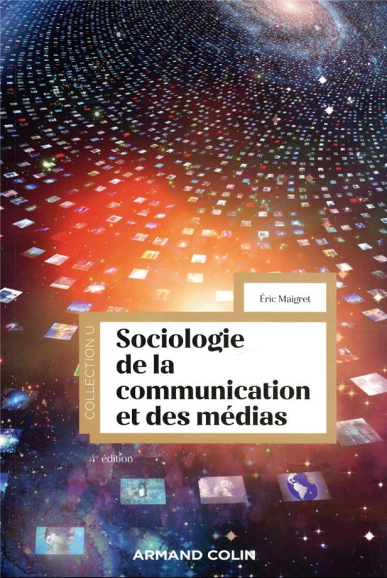 SOCIOLOGIE DE LA COMMUNICATION ET DES MEDIAS (4E EDITION) - MAIGRET ERIC - NATHAN