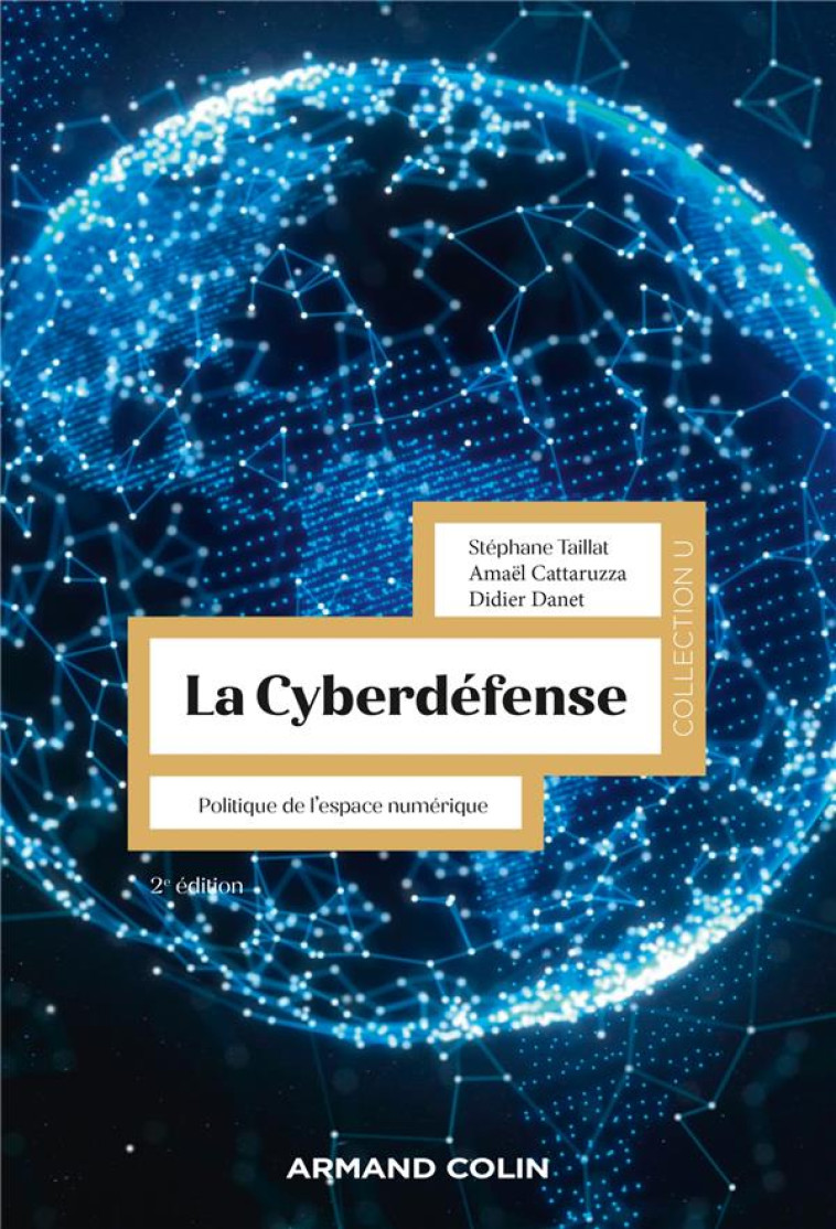 LA CYBERDEFENSE : POLITIQUE DE L'ESPACE NUMERIQUE (2E EDITION) - TAILLAT/CATTARUZZA - NATHAN