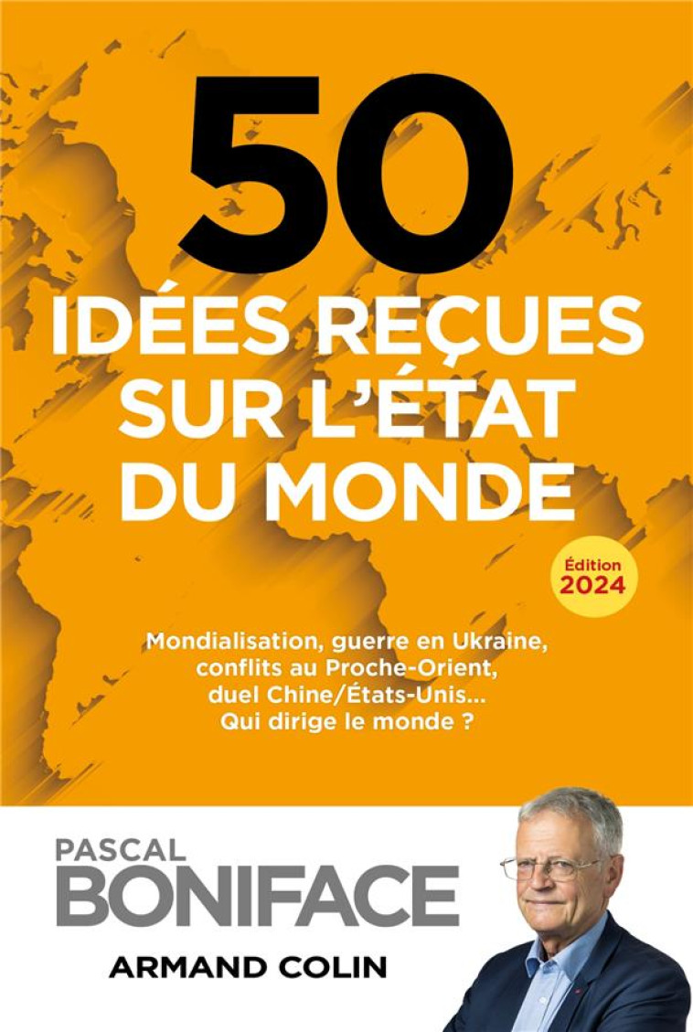 50 IDEES RECUES SUR L'ETAT DU MONDE : MONDIALISATION, GUERRE EN UKRAINE, CONFLITS AU PROCHE-ORIENT, DUEL CHINE/ÉTATS-UNIS (EDITION 2024) - BONIFACE PASCAL - NATHAN