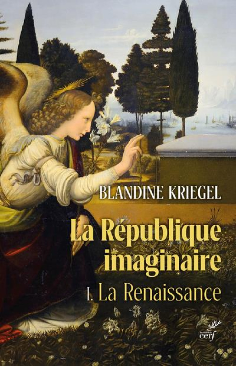 LA REPUBLIQUE IMAGINAIRE - TOME 1 LA RENAISSANCE -LA PENSEE POLITIQUE MODERNE DE LA RENAISSANCE A L - KRIEGEL BLANDINE - CERF