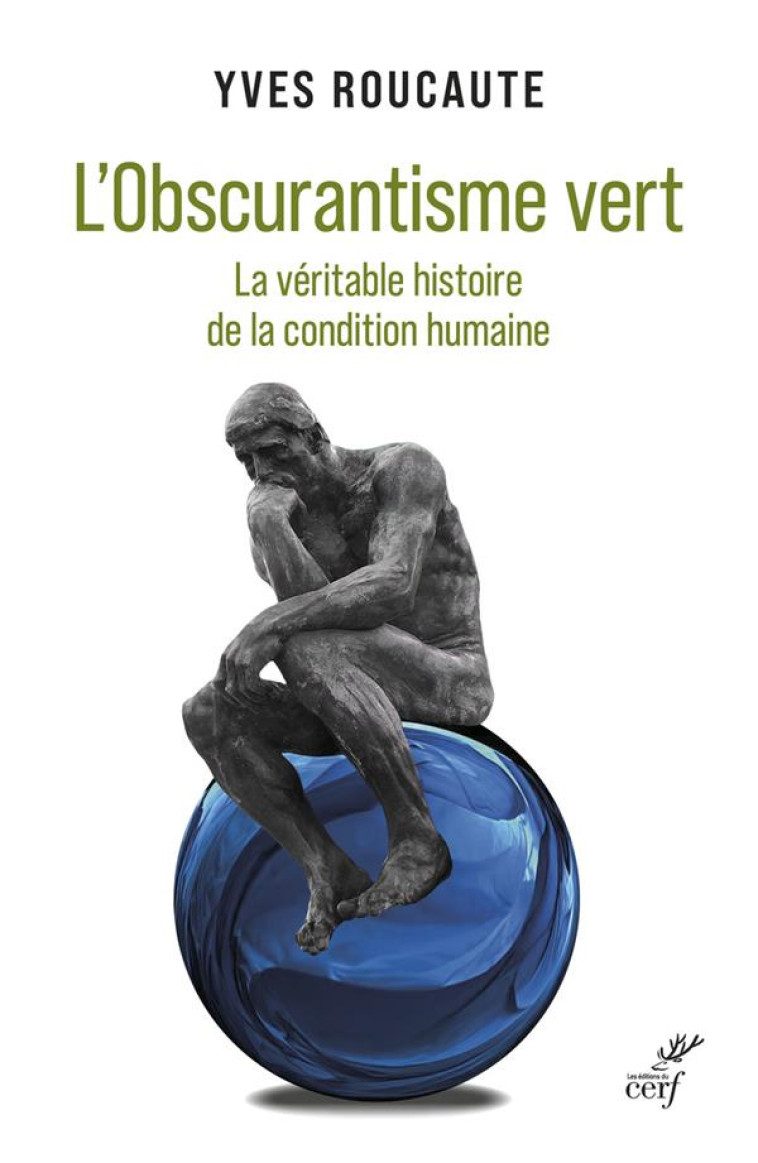 L'OBSCURANTISME VERT : LA VERITABLE HISTOIRE DE LA CONDITION HUMAINE - ROUCAUTE YVES - CERF