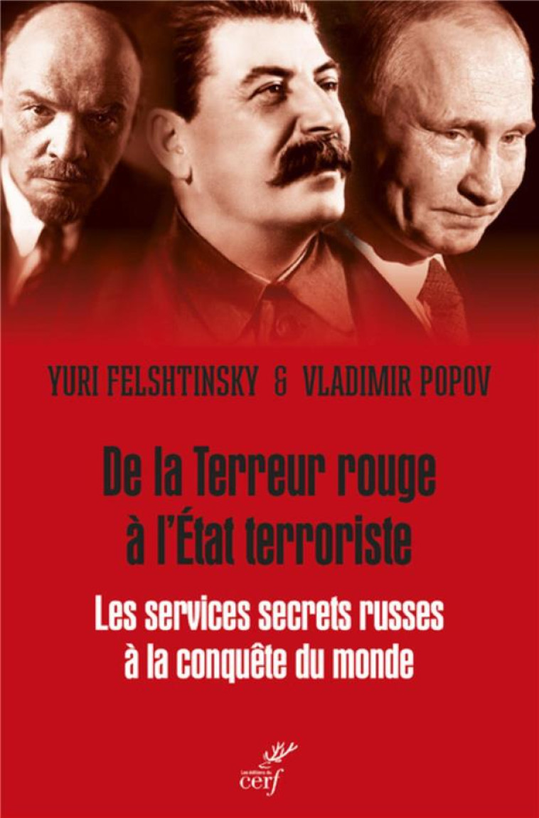 DE LA TERREUR ROUGE A L'ETAT MAFIEUX : LES SERVICES SECRETS DU KREMLIN A LA CONQUETE DU MONDE - FELSHTINSKY YURI - CERF