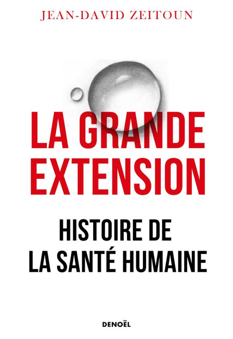 LA GRANDE EXTENSION : HISTOIRE DE LA SANTE HUMAINE - ZEITOUN JEAN-DAVID - CERF