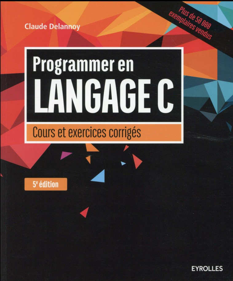 PROGRAMMER EN LANGAGE C, 5E EDITION - COURS ET EXERCICES CORRIGES. - DELANNOY CLAUDE - Eyrolles