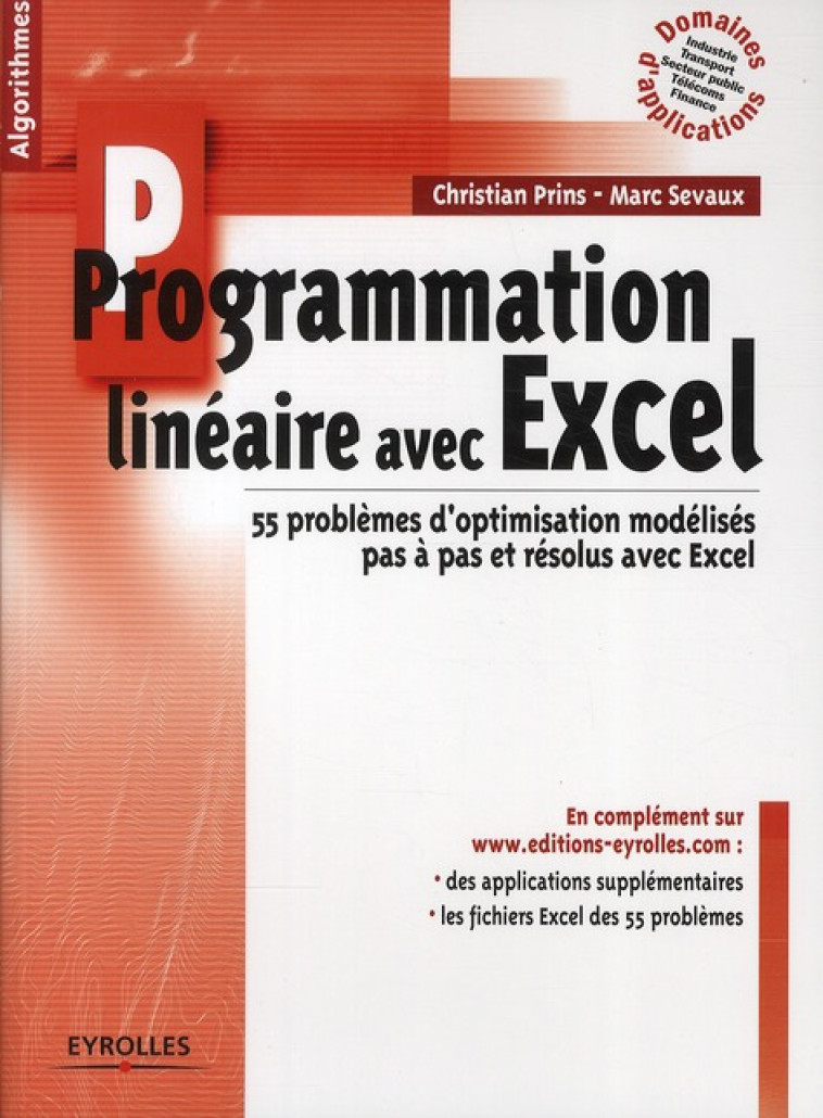 PROGRAMMATION LINEAIRE AVEC EXCEL  -  55 PROBLEMES D'OPTIMISATION MODELISES PAS A PAS ET RESOLUS AVEC EXCEL - PRINS/SEVAUX - EYROLLES