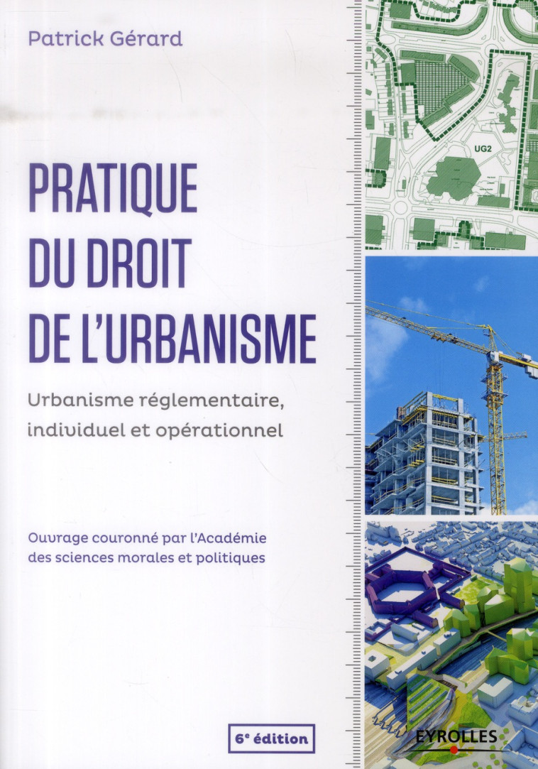 PRATIQUE DU DROIT DE L'URBANISME - URBANISME REGLEMENTAIRE, INDIVIDUEL ET OPERATIONNEL. - GERARD PATRICK - Eyrolles