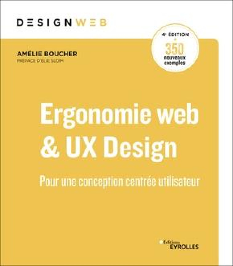 ERGONOMIE WEB ET UX DESIGN  -  POUR UNE CONCEPTION CENTREE UTILISATEUR (4E EDITION) - BOUCHER AMELIE - Eyrolles