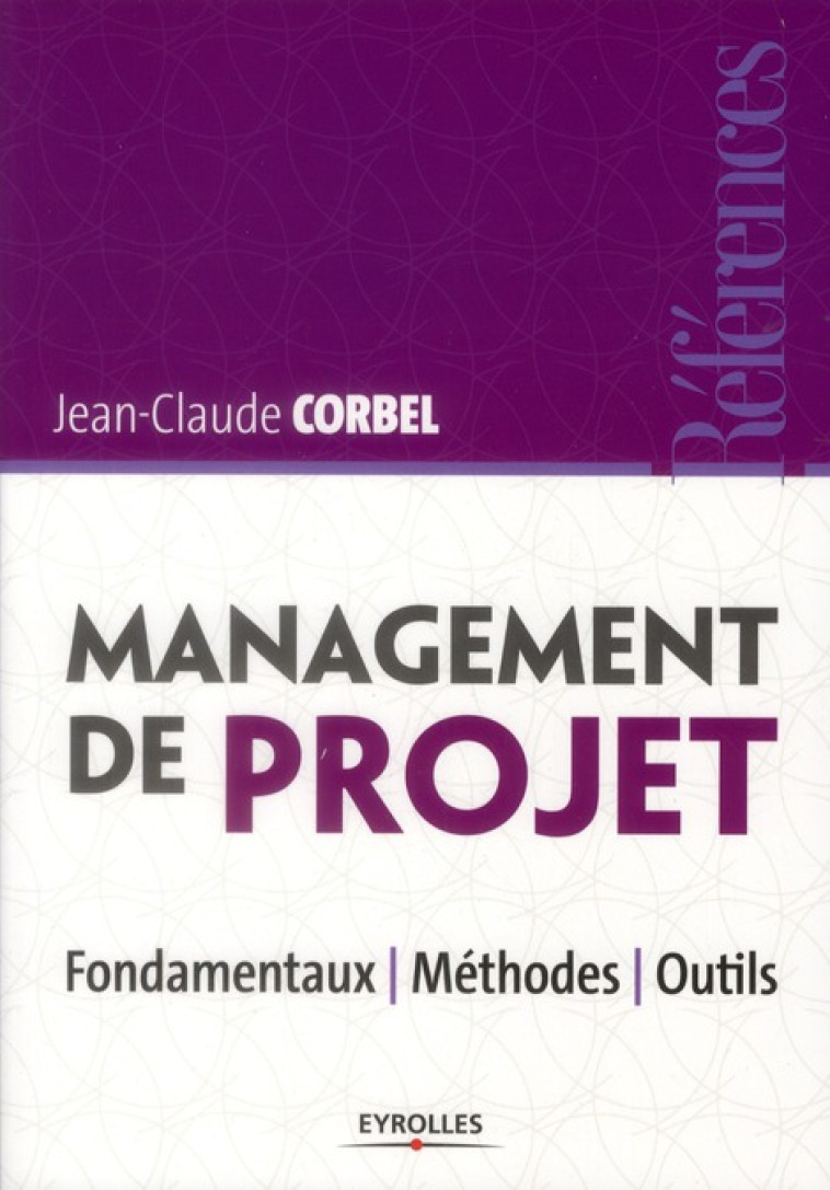 MANAGEMENT DE PROJET - FONDAMENTAUX - METHODES - OUTILS. - CORBEL JEAN-CLAUDE - EYROLLES