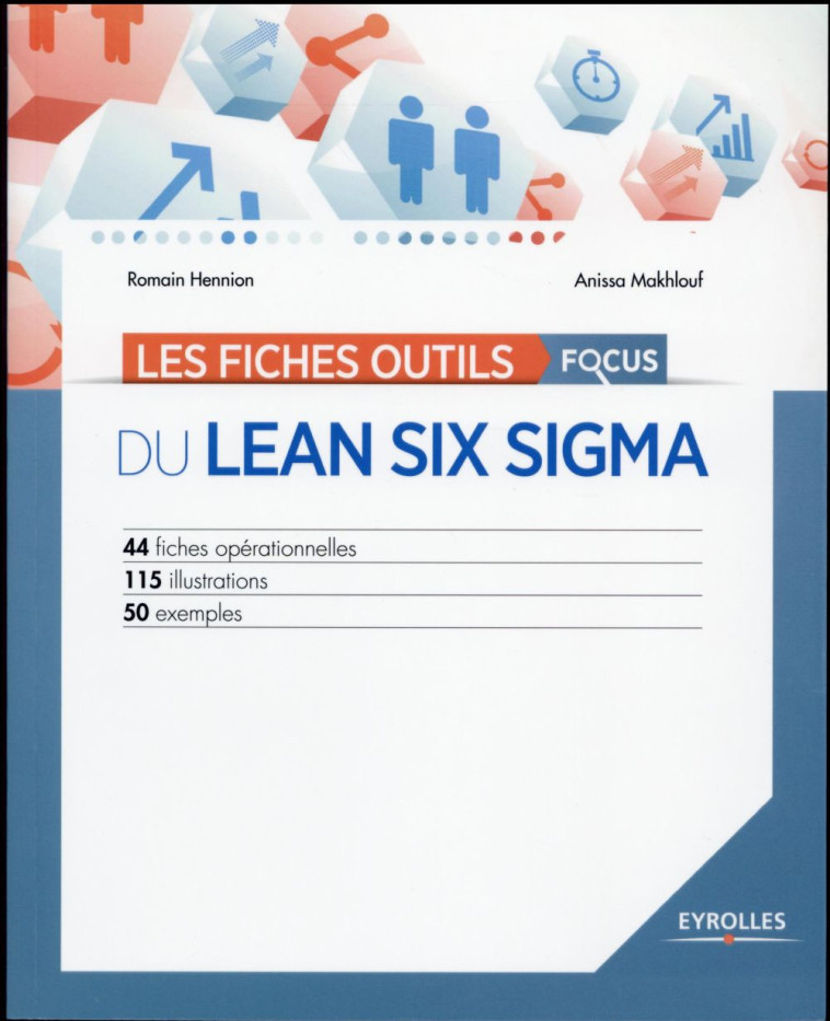 LES FICHES OUTILS FOCUS DU LEAN SIX SIGMA  -  44 FICHES OPERATIONNELLES  -  115 ILLUSTRATIONS  -  50 EXEMPLES - HENNION/MAKHLOUF - Eyrolles