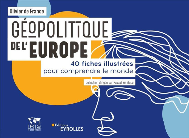 GEOPOLITIQUE DE L'EUROPE : 40 FICHES ILLUSTREES POUR COMPRENDRE LE MONDE - FRANCE (DE) OLIVIER - EYROLLES