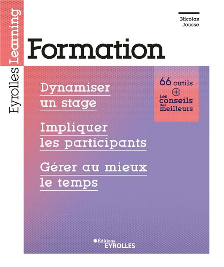 FORMATION  -  DYNAMISER UN STAGE, IMPLIQUER LES PARTICIPANTS, GERER AU MIEUX LE TEMPS - JOUSSE NICOLAS - EYROLLES