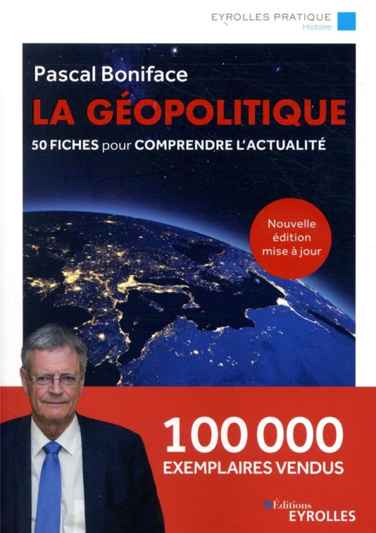 LA GEOPOLITIQUE  -  50 FICHES POUR COMPRENDRE L'ACTUALITE (7E EDITION) - BONIFACE PASCAL - EYROLLES