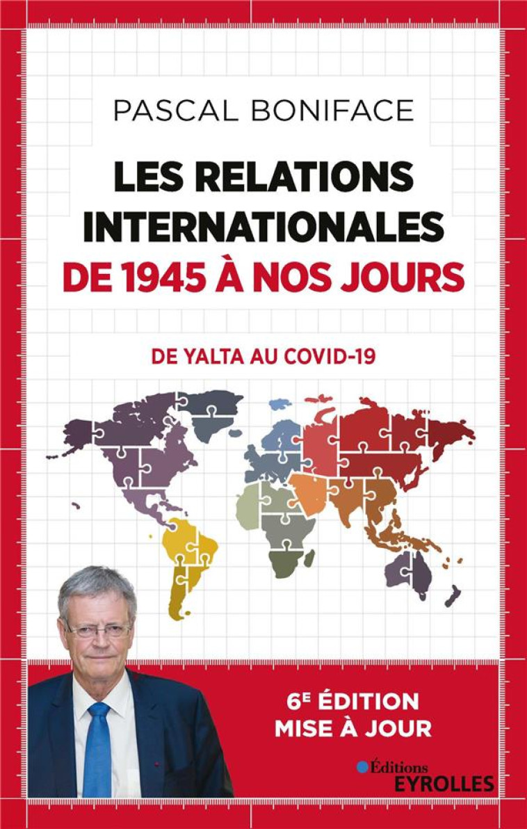 LES RELATIONS INTERNATIONALES DE 1945 A NOS JOURS - DE YALTA AU COVID-19 - BONIFACE PASCAL - EYROLLES