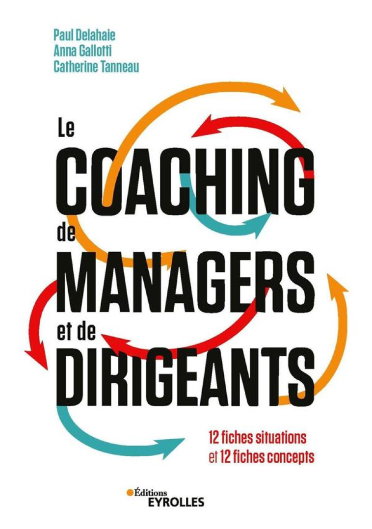 LE COACHING DE MANAGERS ET DE DIRIGEANTS : 12 FICHES SITUATIONS ET 12 FICHES CONCEPTS - DELAHAIE PAUL - EYROLLES