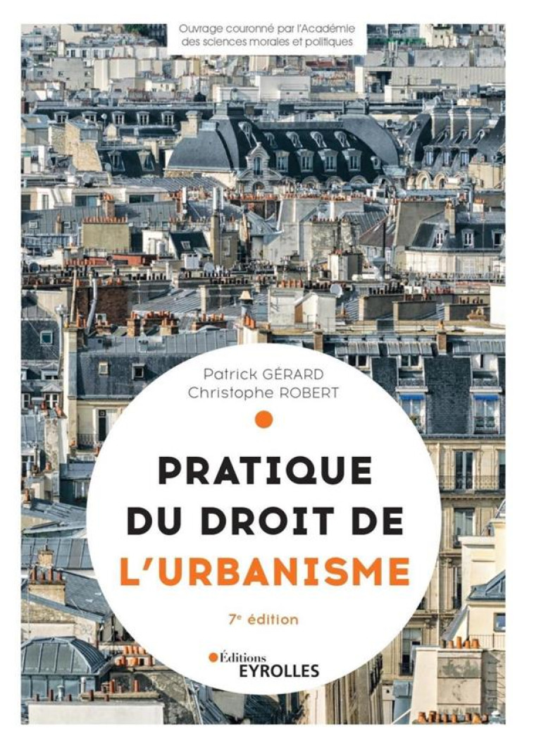 PRATIQUE DU DROIT DE L'URBANISME : URBANISME REGLEMENTAIRE, INDIVIDUEL ET OPERATIONNEL - GERARD/ROBERT - EYROLLES