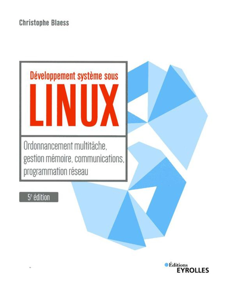 DEVELOPPEMENT SYSTEME SOUS LINUX (5E EDITION) - BLAESS CHRISTOPHE - EYROLLES