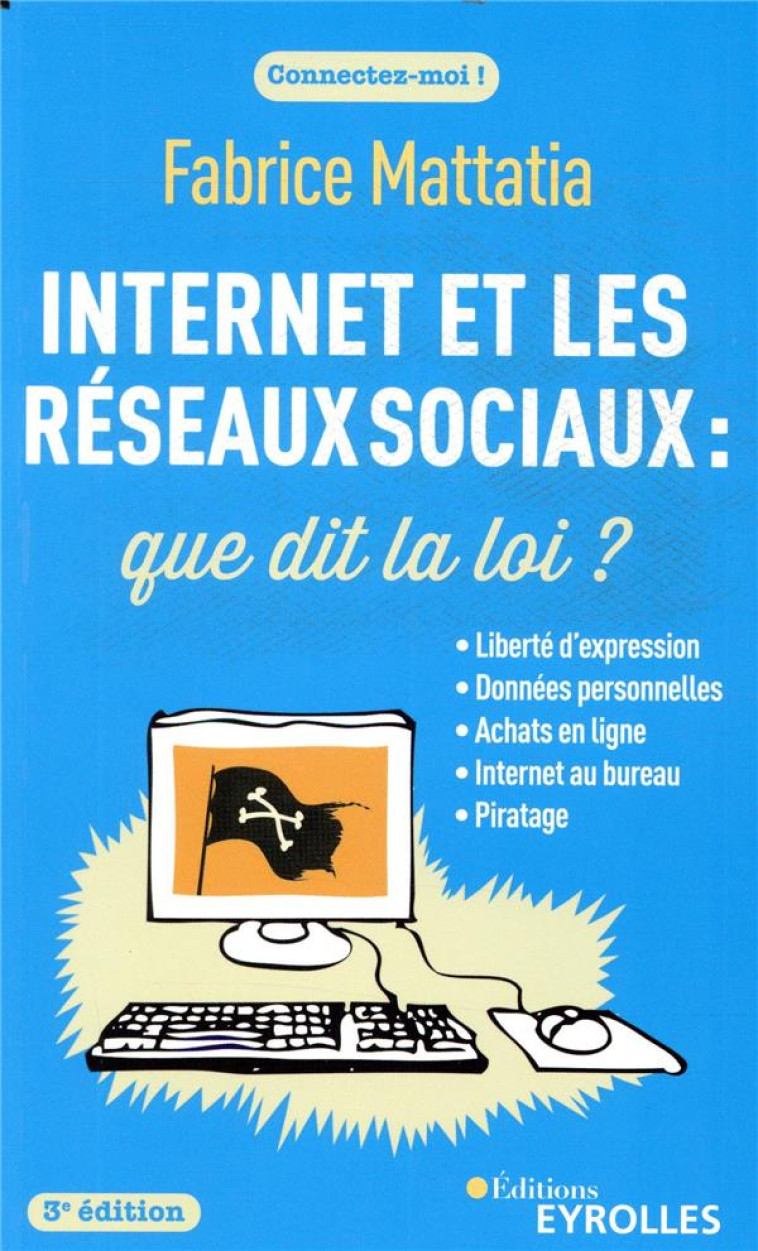 INTERNET ET LES RESEAUX SOCIAUX : QUE DIT LA LOI ? (3E EDITION) - MATTATIA FABRICE - EYROLLES