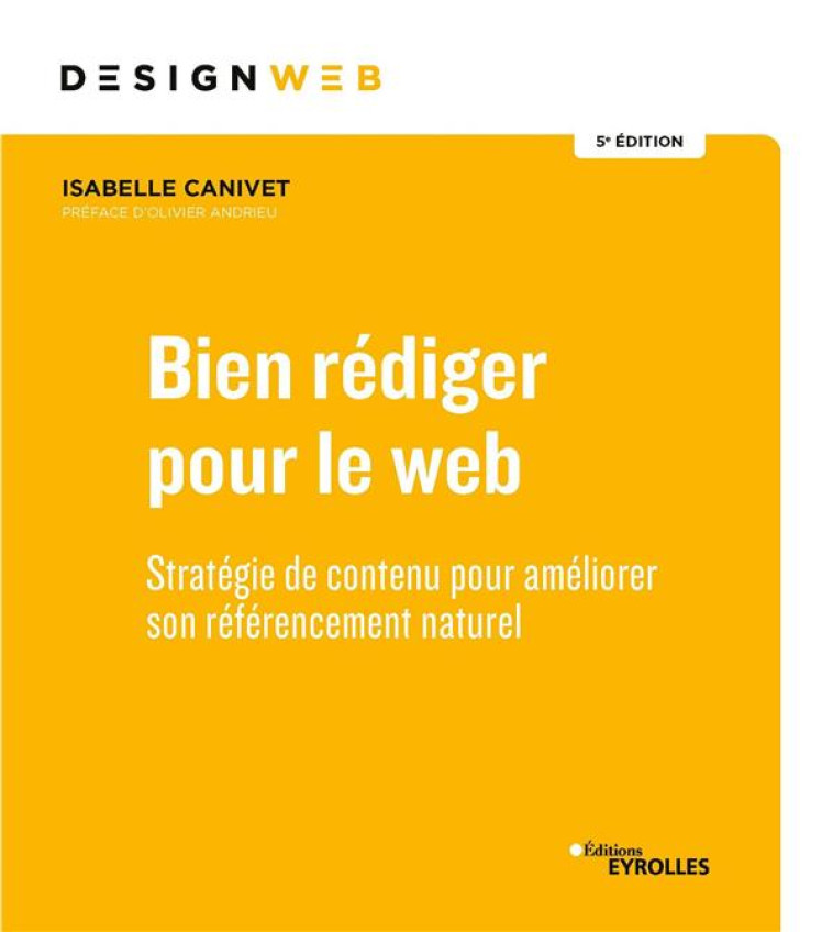 BIEN REDIGER POUR LE WEB : STRATEGIE DE CONTENU POUR AMELIORER SON REFERENCEMENT NATUREL - CANIVET-BOURGAUX I. - EYROLLES