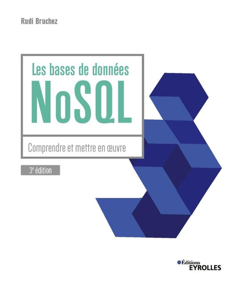 LES BASES DE DONNEES NOSQL : COMPRENDRE ET METTRE EN OEUVRE - BRUCHEZ RUDI - EYROLLES