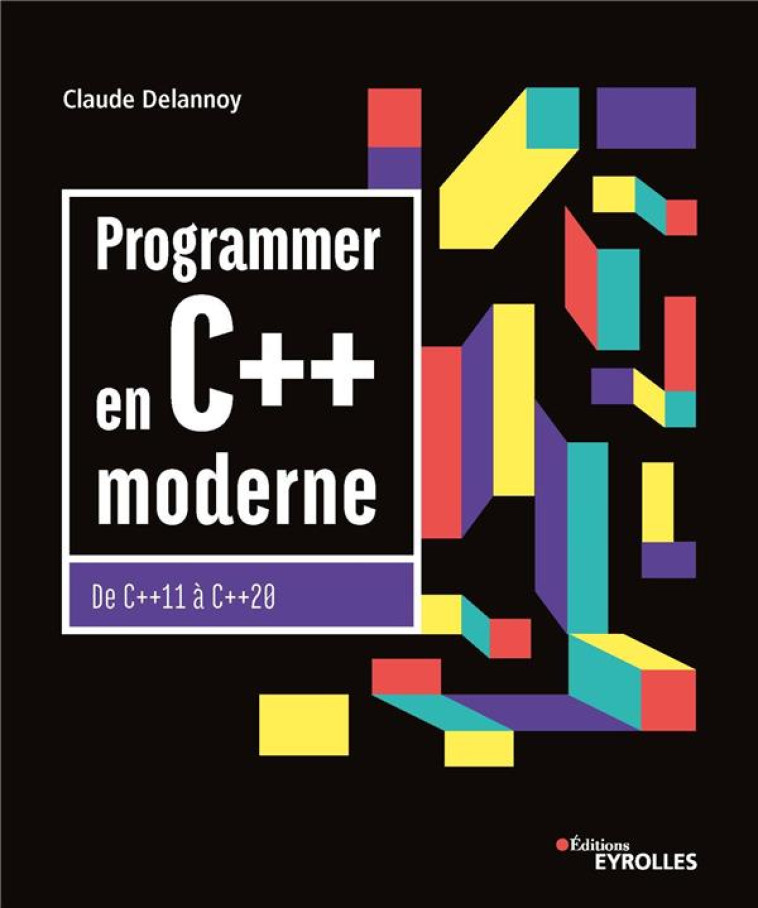 PROGRAMMER EN C++ MODERNE  -  DE C++11 A C++20 (10E EDITION) - DELANNOY CLAUDE - EYROLLES