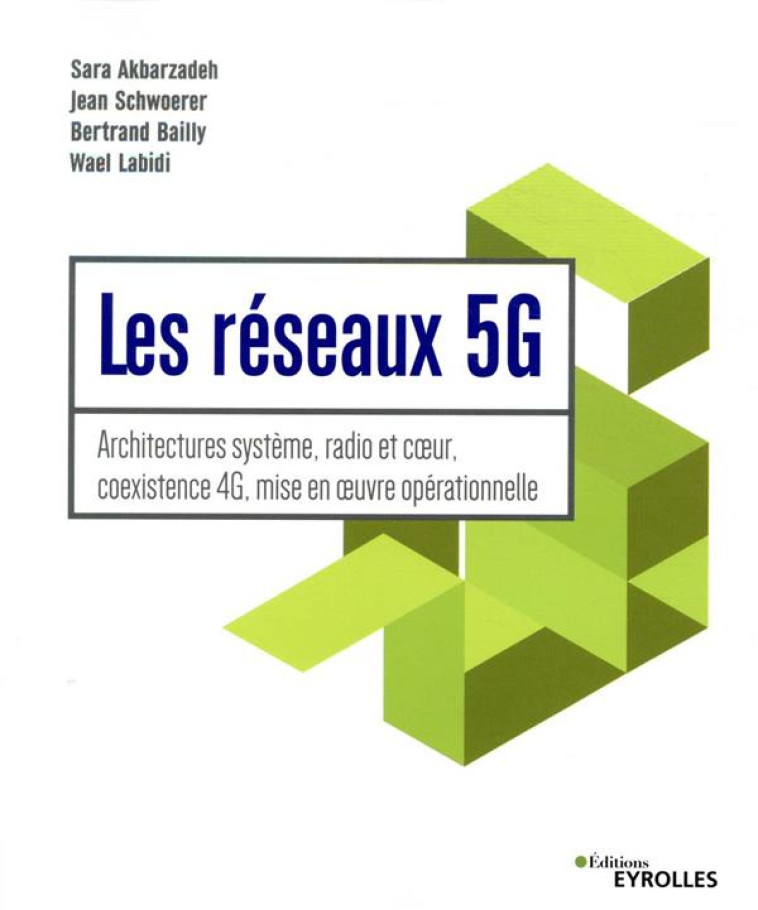 LES RESEAUX 5G  -  ARCHITECTURES SYSTEME, RADIO ET COEUR, COEXISTENCE 4G, MISE EN OEUVRE OPERATIONNELL - BAILLY/SCHWOERER - EYROLLES