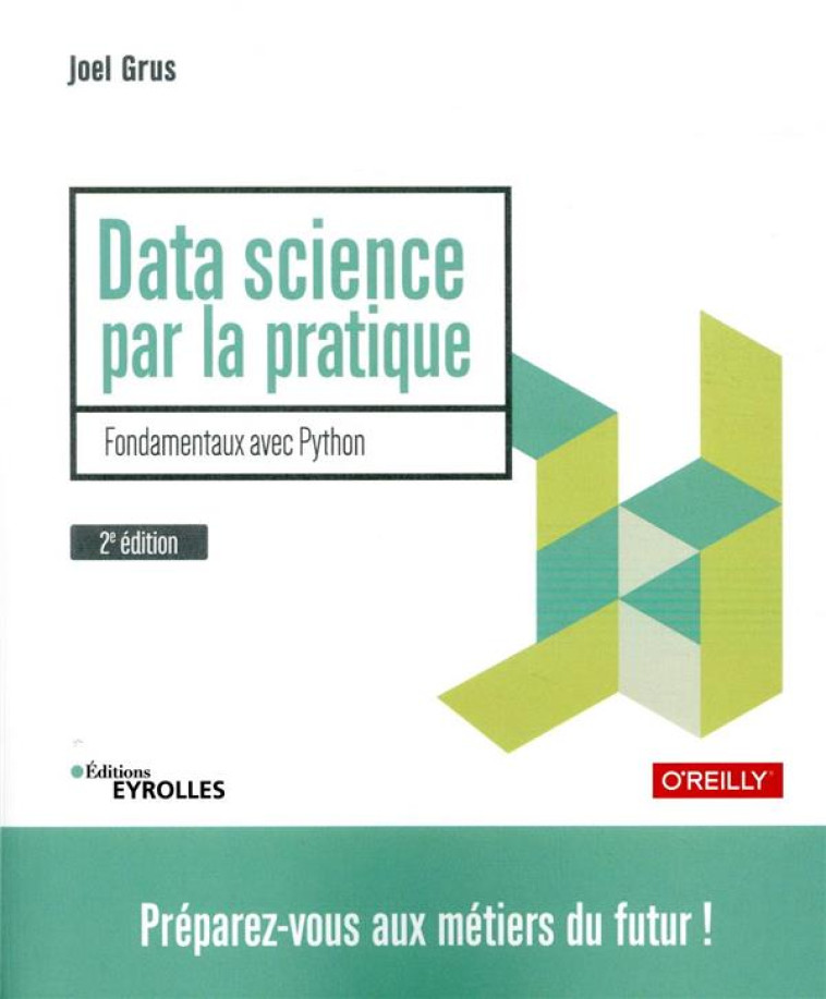 DATA SCIENCE PAR LA PRATIQUE  -  FONDAMENTAUX AVEC PYTHON (2E EDITION) - GRUS JOEL - EYROLLES