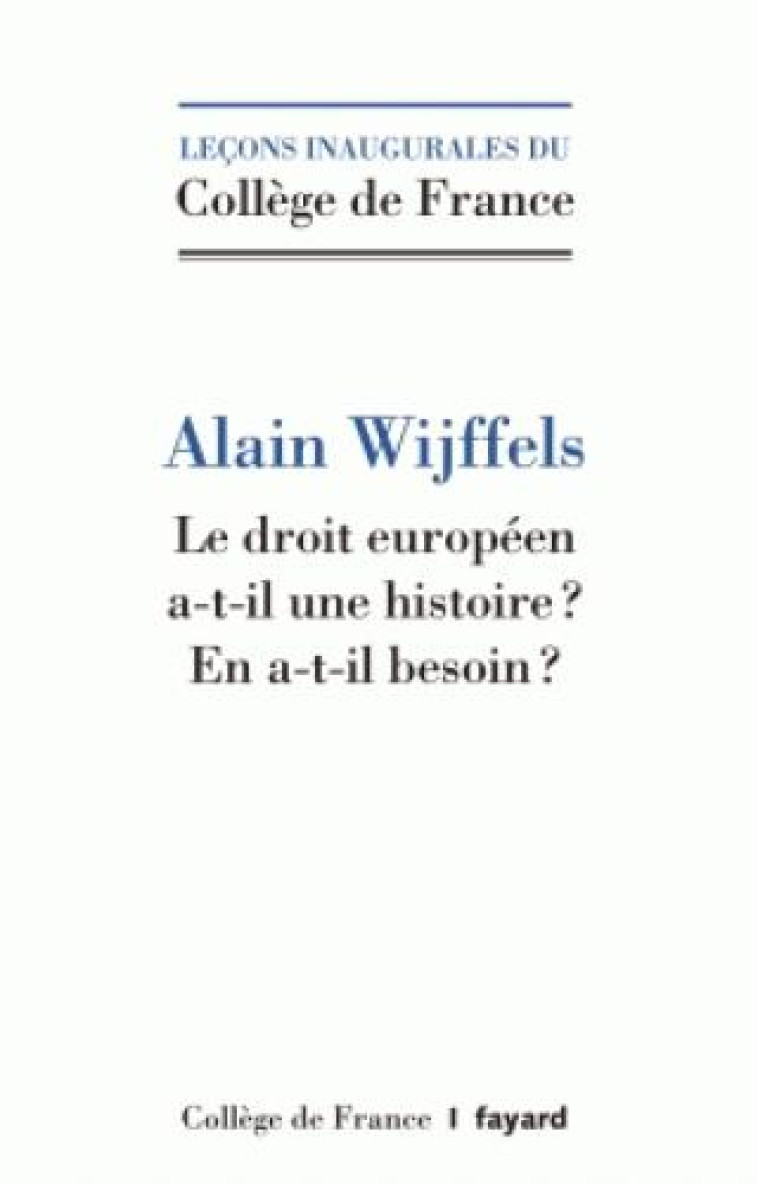 LE DROIT EUROPEEN A-T-IL UNE HISTOIRE ? - WIJFFELS ALAIN - Fayard