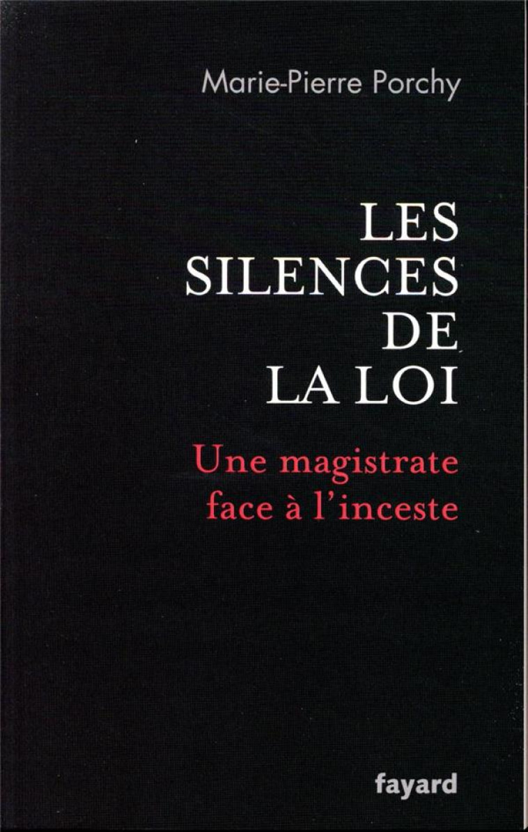 LES SILENCES DE LA LOI  -  UNE MAGISTRATE FACE A L'INCESTE - PORCHY MARIE-PIERRE - FAYARD