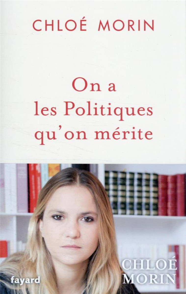 ON A LES POLITIQUES QU'ON MERITE - MORIN CHLOE - FAYARD