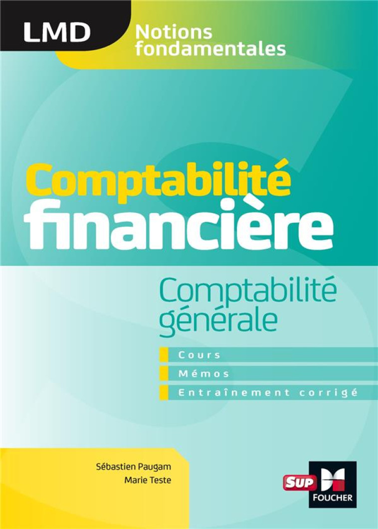 COMPTABILITE FINANCIERE - COMPTABILITE GENERALE- COURS - MEMOS- ENTRAINEMENTS CORRIGES  - LMD - TESTE/PAUGAM - FOUCHER