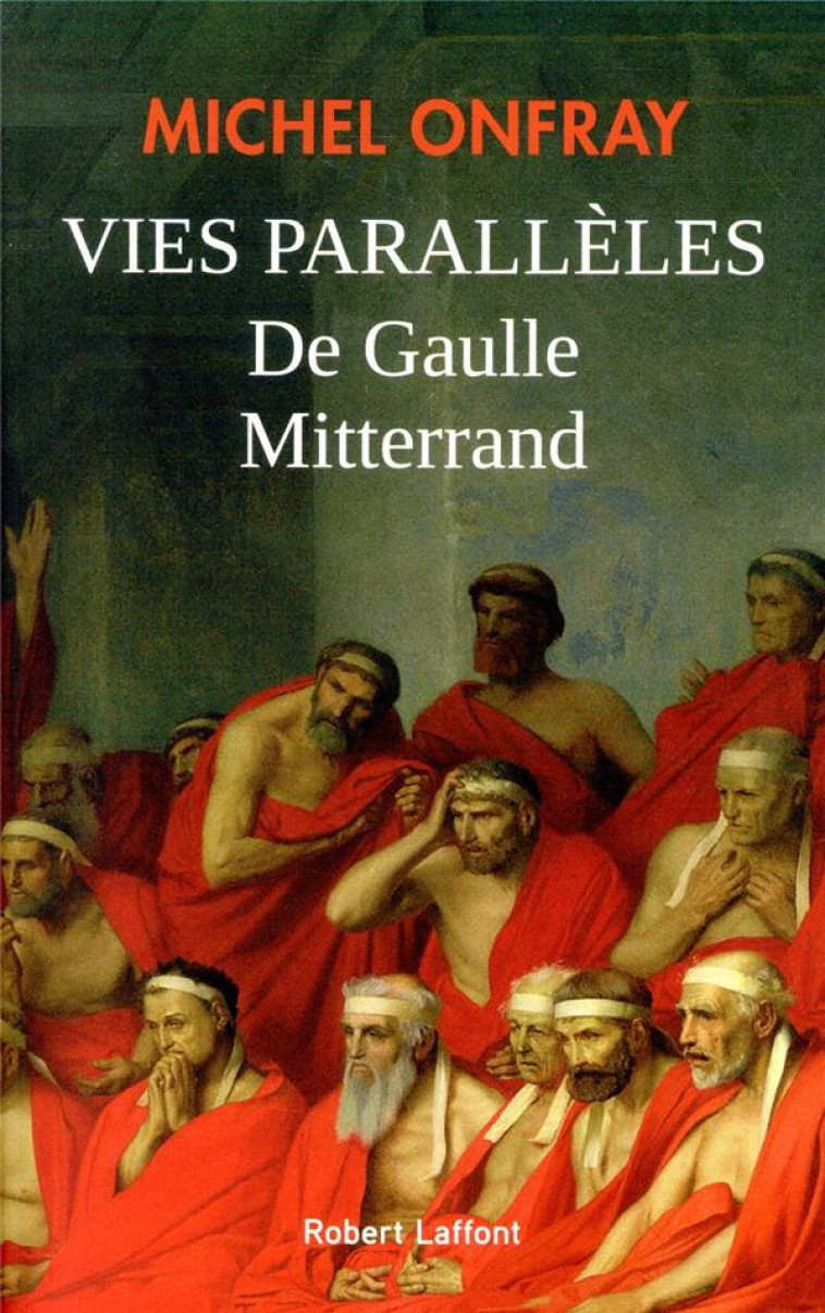 VIES PARALLELES  -  DE GAULLE MITTERRAND - ONFRAY MICHEL - ROBERT LAFFONT