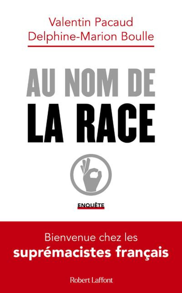 AU NOM DE LA RACE : BIENVENUE CHEZ LES SUPREMACISTES FRANCAIS - BOULLE/PACAUD - ROBERT LAFFONT